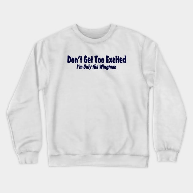 Don't Get Too Excited ..... Crewneck Sweatshirt by TheBigTees